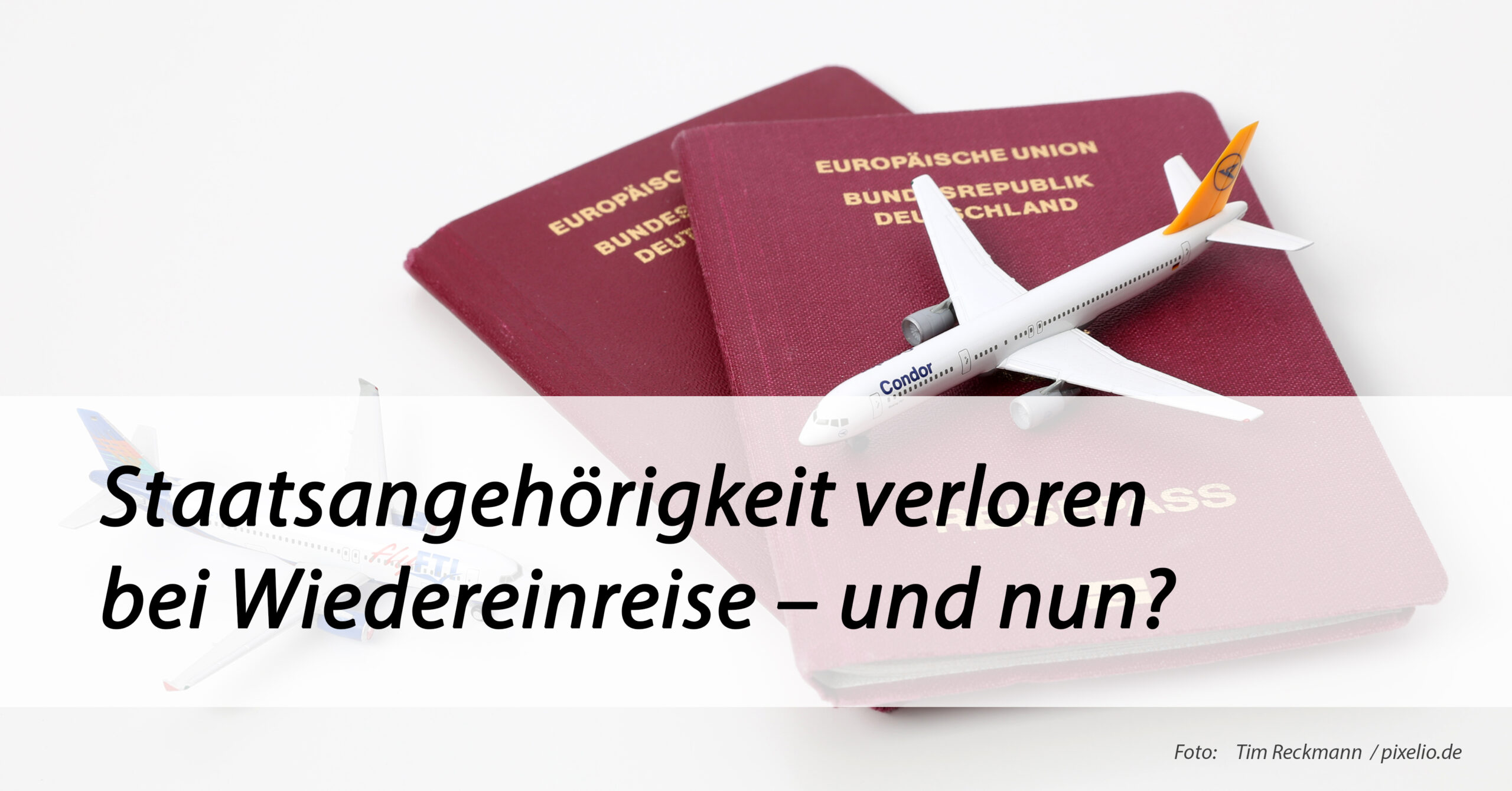 Staatsangehörigkeit verloren bei Wiedereinreise – und nun?